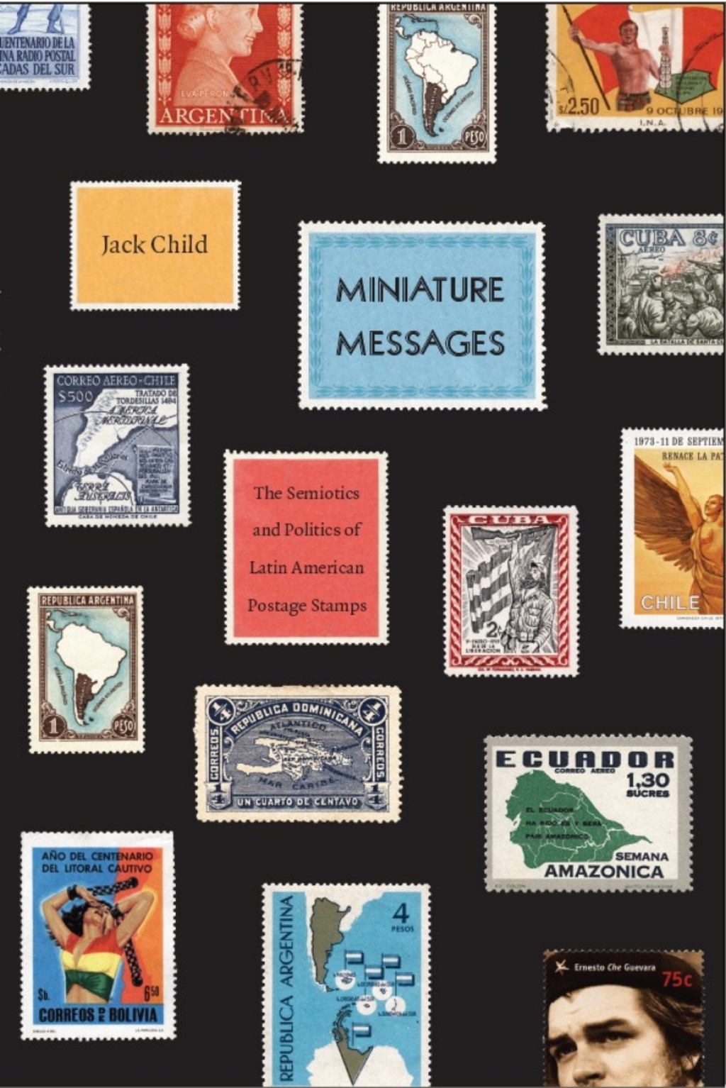 Miniature Messages The Semiotics and Politics of Latin American Postage Stamps