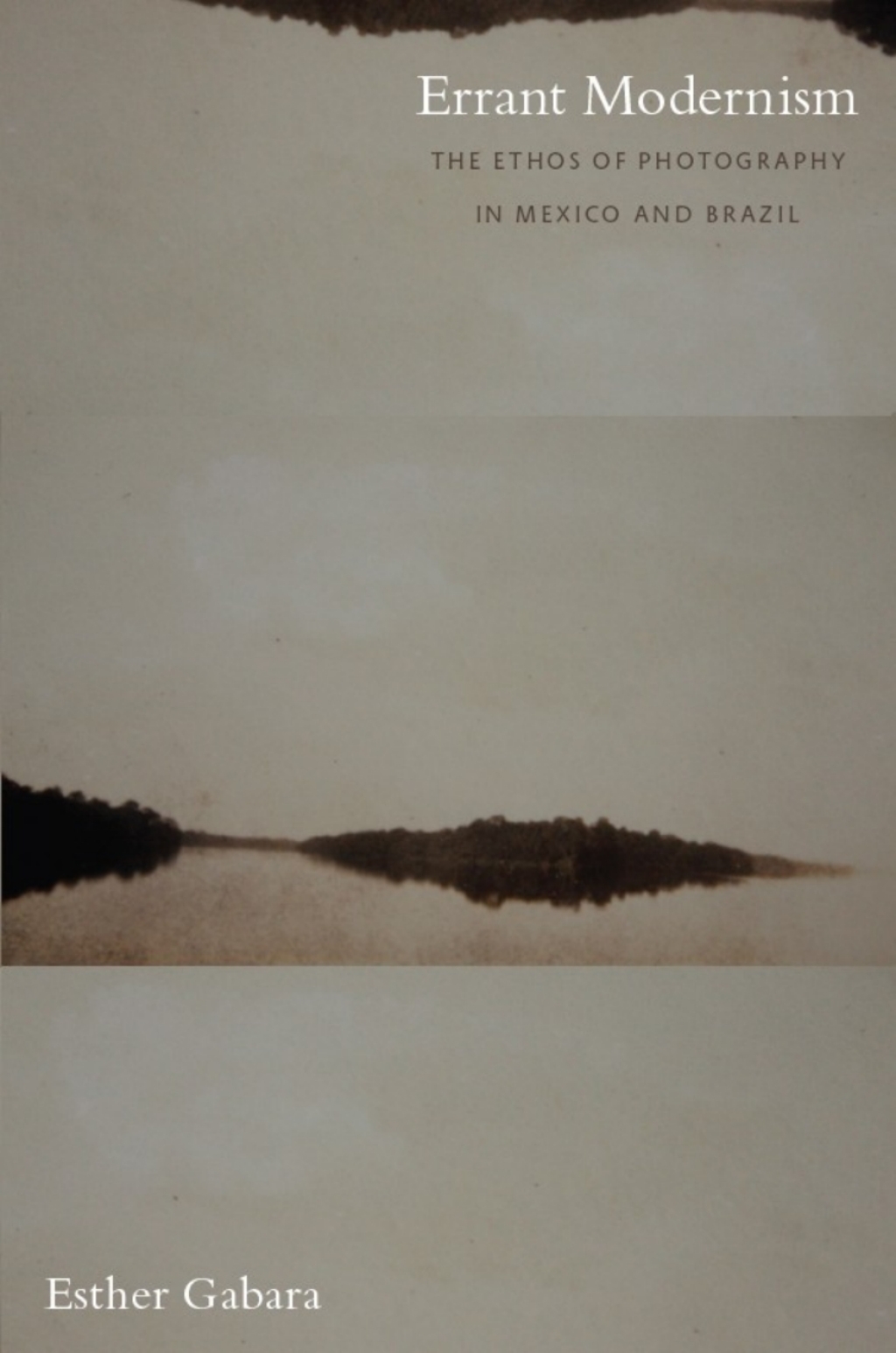 Errant Modernism The Ethos of Photography in Mexico and Brazil