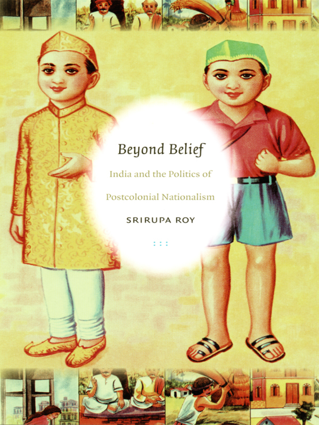 Beyond Belief India and the Politics of Postcolonial Nationalism