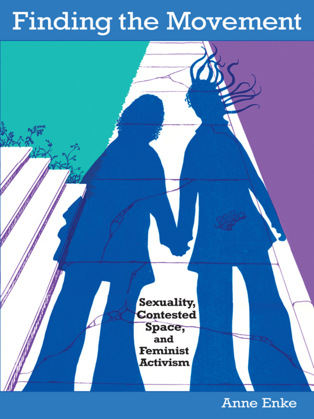 Finding the Movement Sexuality, Contested Space, and Feminist Activism