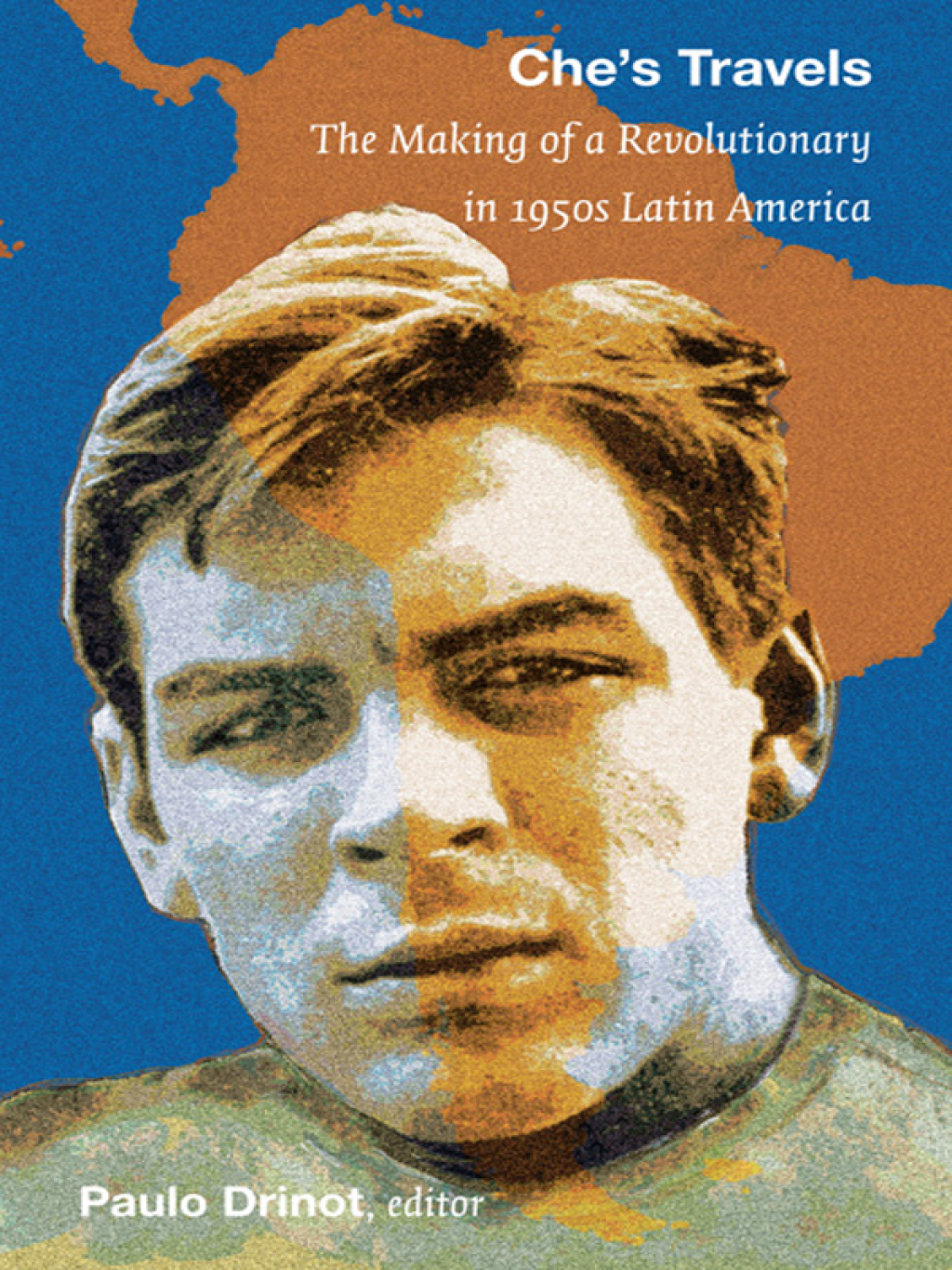 Che’s Travels The Making of a Revolutionary in 1950s Latin America