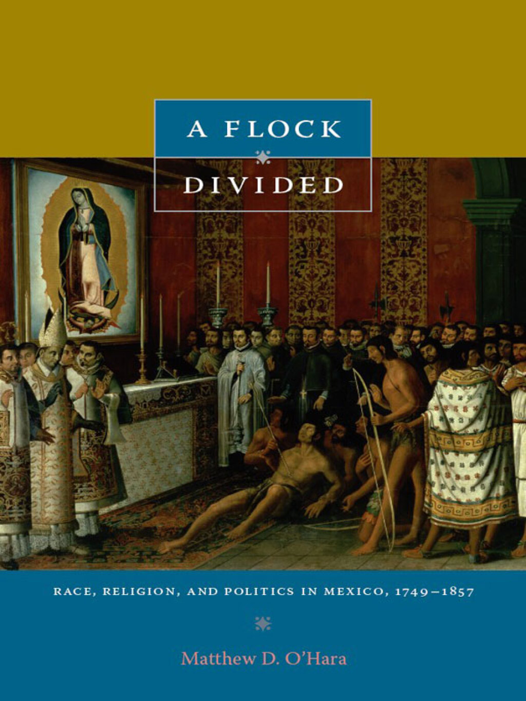 A Flock Divided Race, Religion, and Politics in Mexico, 1749–1857