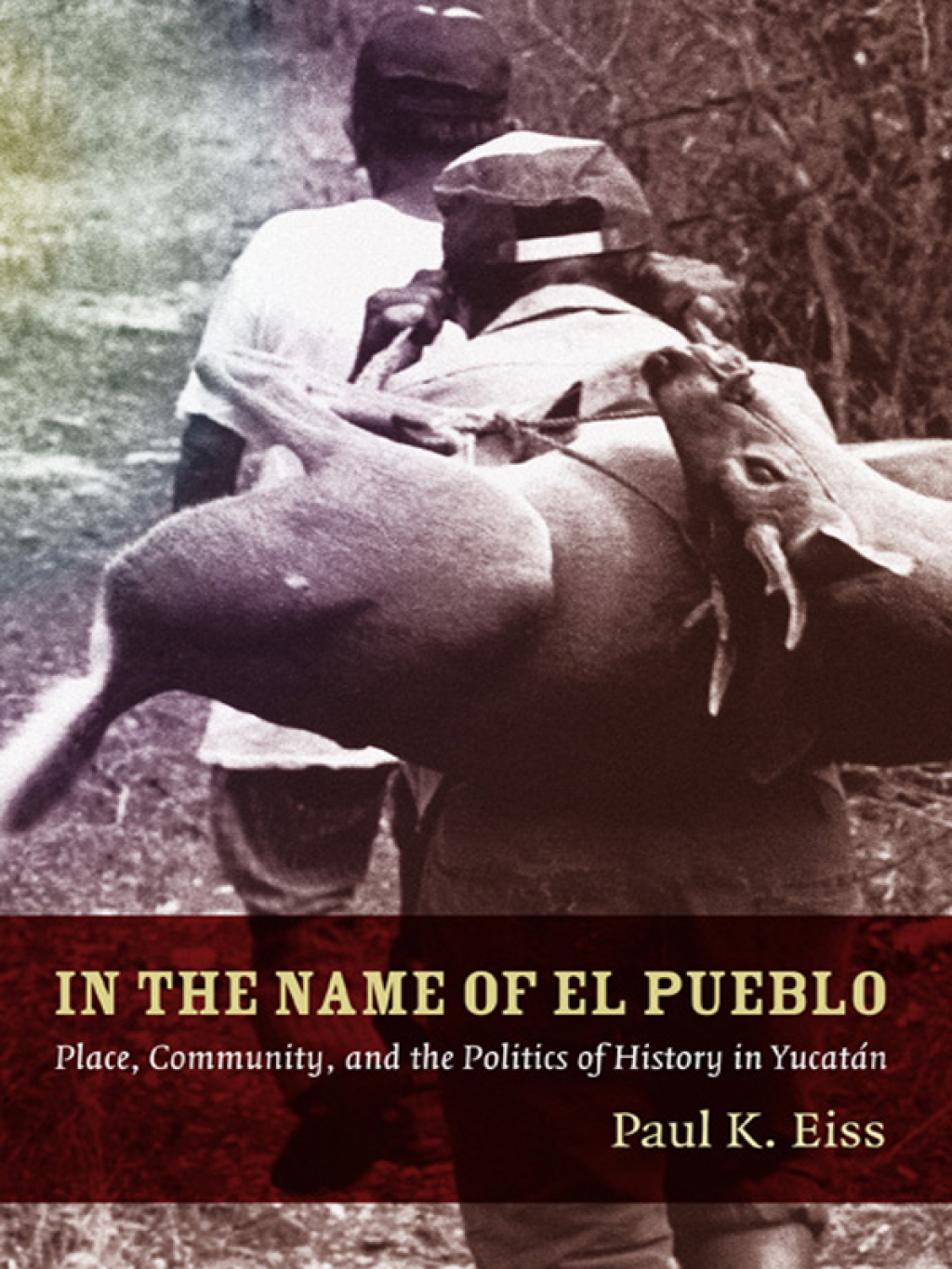 In the Name of El Pueblo Place, Community, and the Politics of History in Yucatán