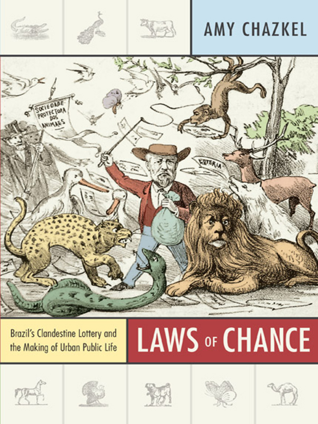 Laws of Chance Brazil’s Clandestine Lottery and the Making of Urban Public Life