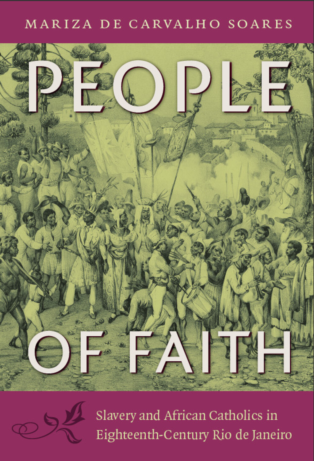 People of Faith Slavery and African Catholics in Eighteenth-Century Rio de Janeiro