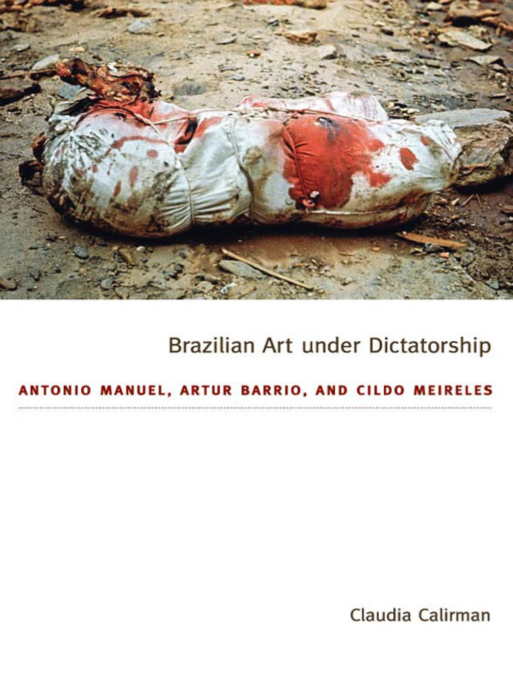 Brazilian Art under Dictatorship Antonio Manuel, Artur Barrio, and Cildo Meireles
