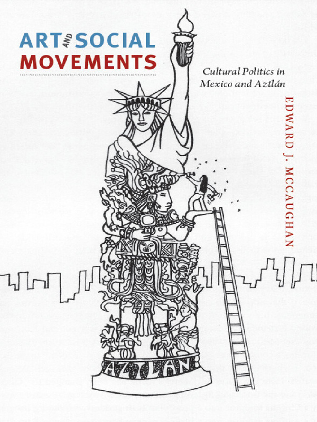 Art and Social Movements Cultural Politics in Mexico and Aztlán