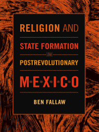 Omslagafbeelding: Religion and State Formation in Postrevolutionary Mexico 9780822353225