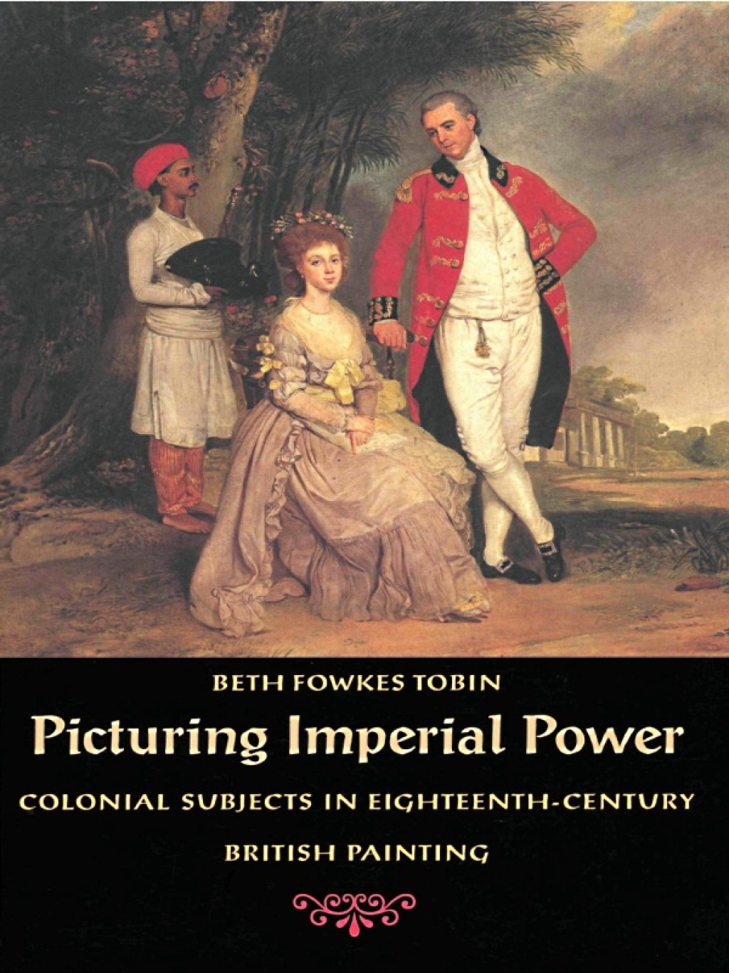 Picturing Imperial Power Colonial Subjects in Eighteenth-Century British Painting