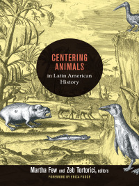 Imagen de portada: Centering Animals in Latin American History 9780822353836