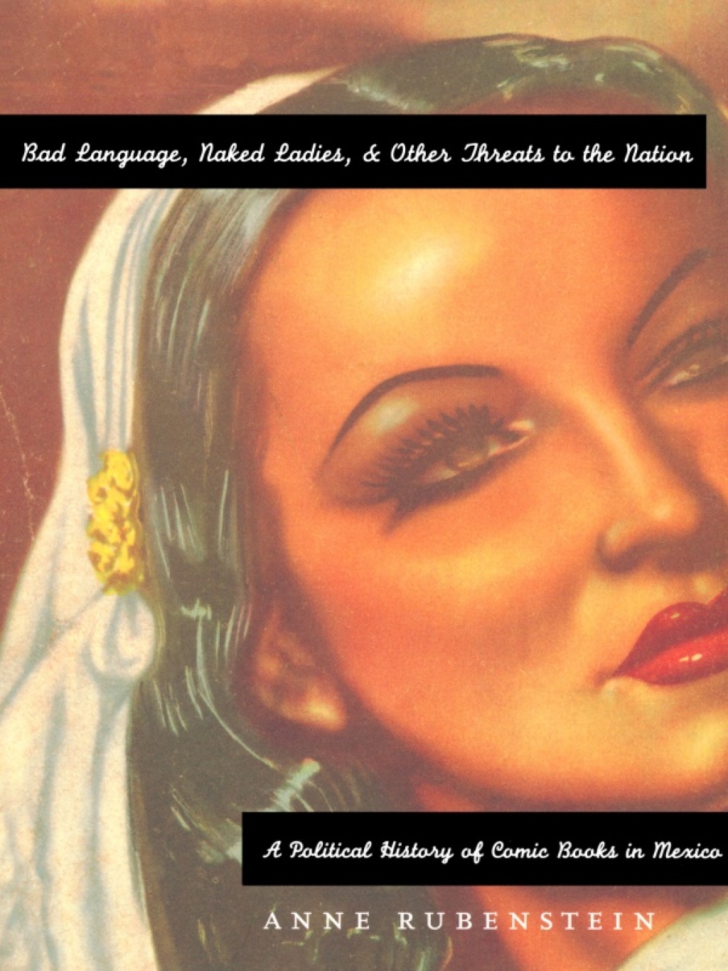 Bad Language, Naked Ladies, and Other Threats to the Nation A Political History of Comic Books in Mexico
