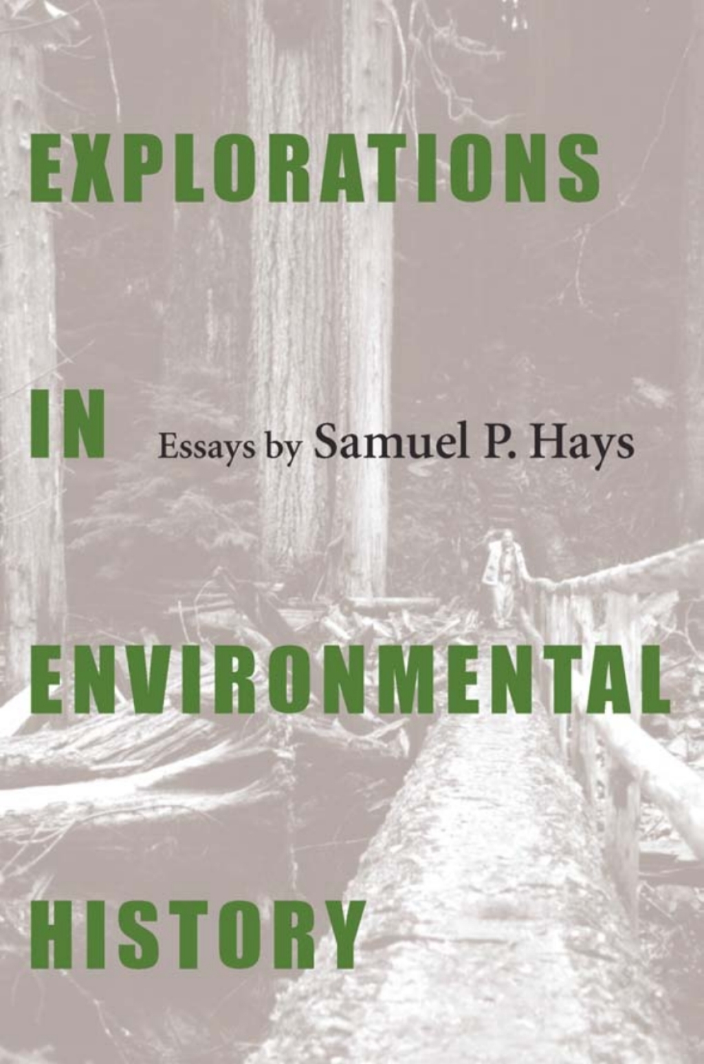 Explorations In Environmental History Essays by Samuel P. Hays