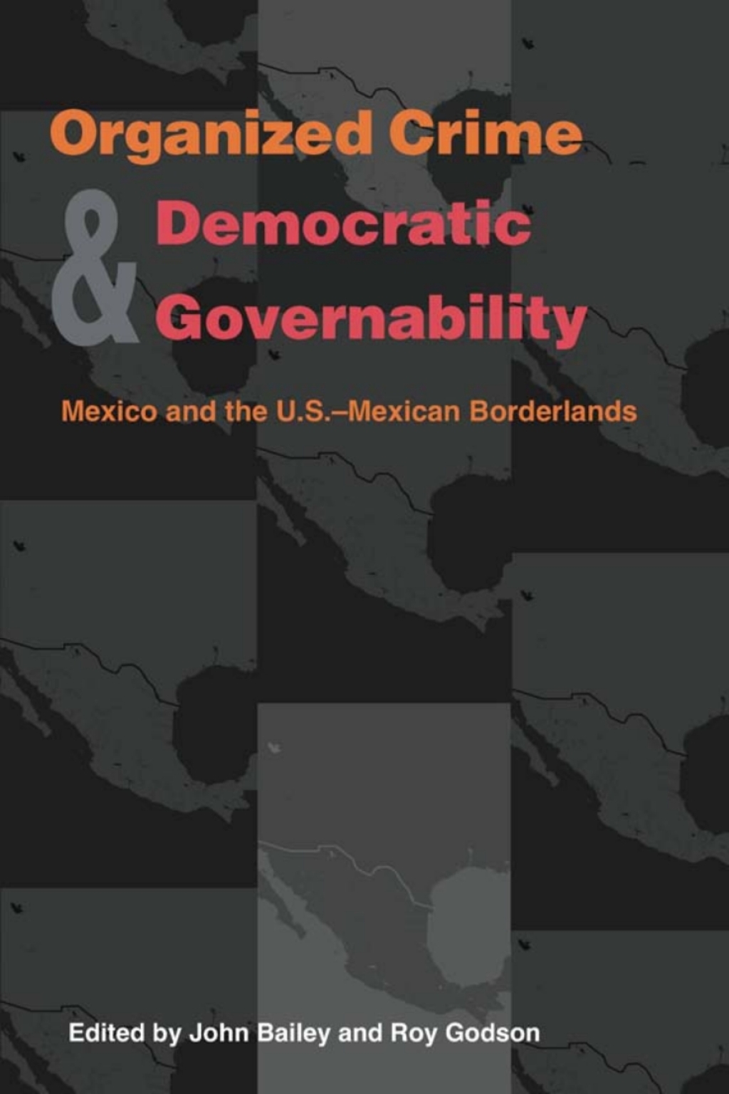 Organized Crime and Democratic Governability Mexico and the U.S.-Mexican Borderlands