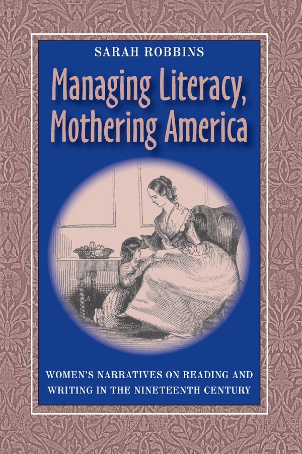 Managing Literacy Mothering America Womens Narratives On Reading And Writing