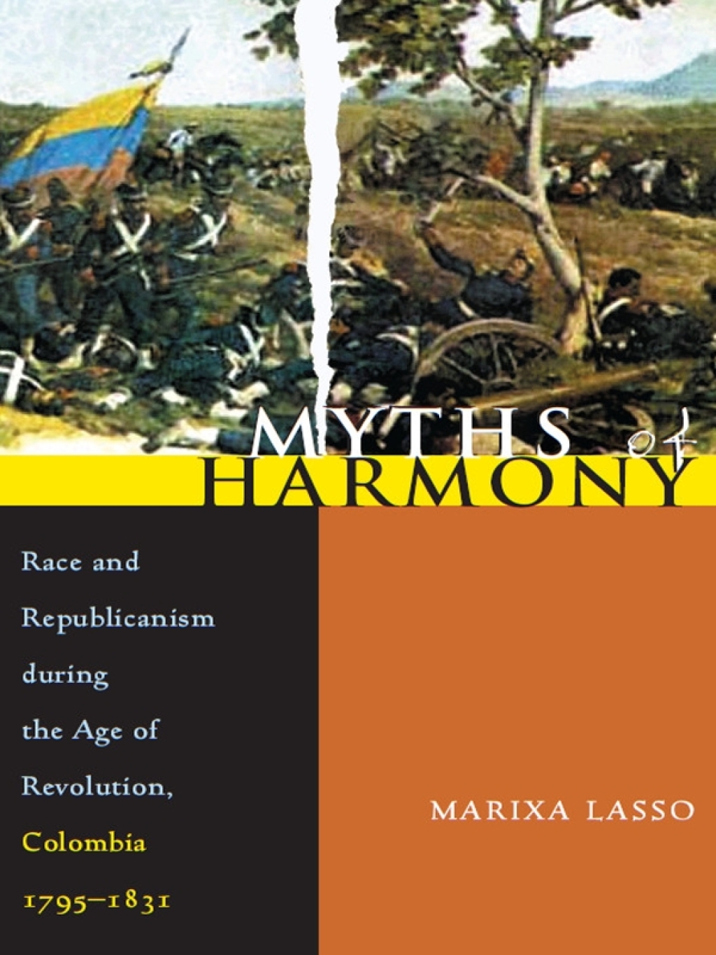 Myths of Harmony Race and Republicanism during the Age of Revolution, Colombia, 1795-1831