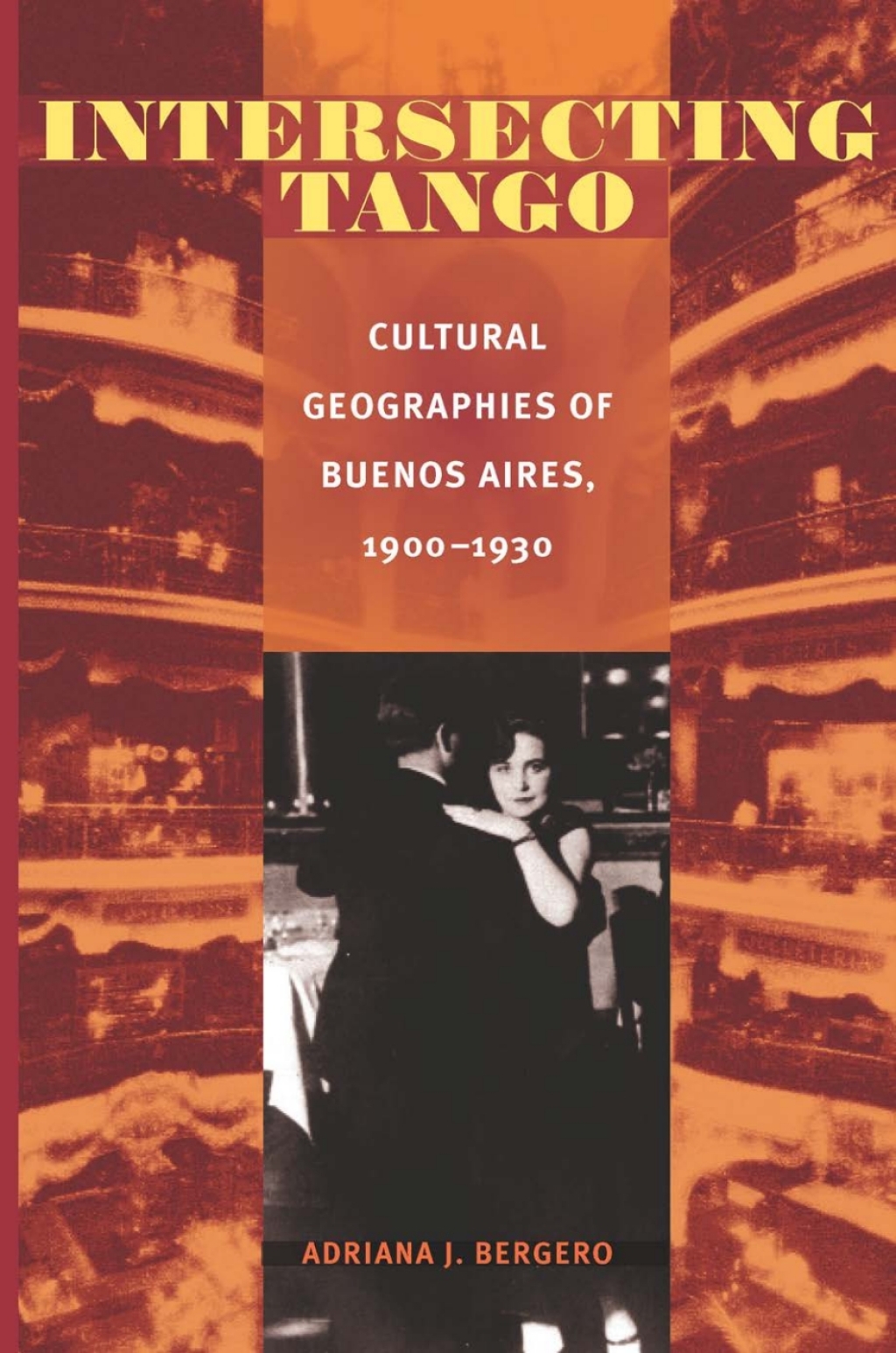 Intersecting Tango Cultural Geographies of Buenos Aires, 1900-1930