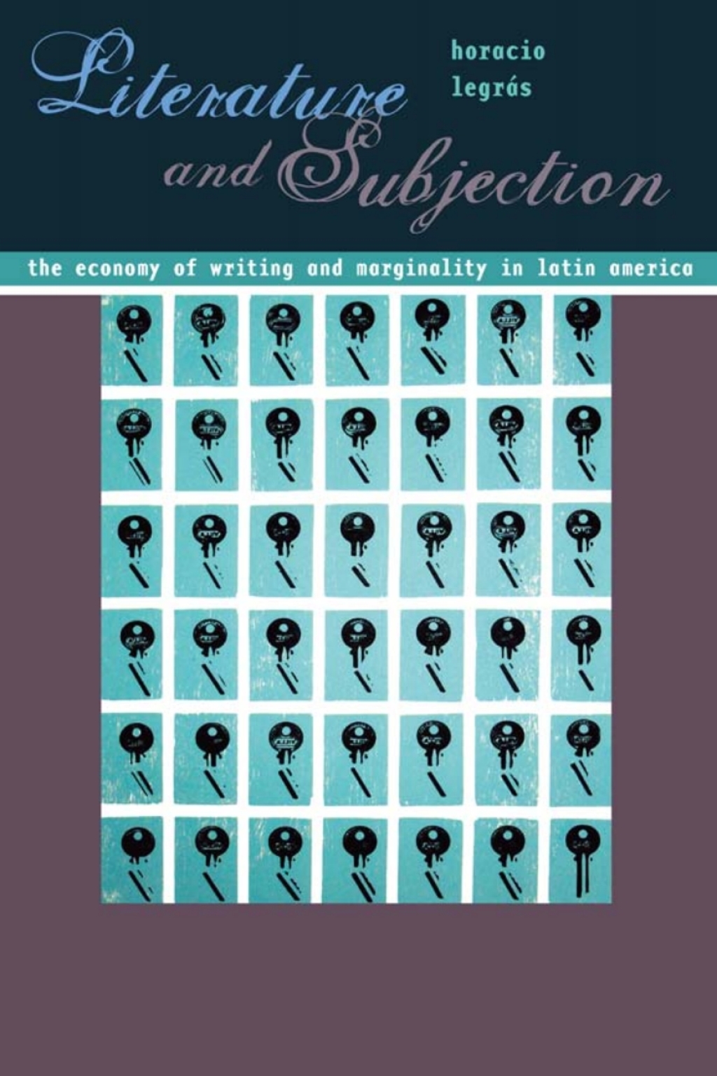 Literature and Subjection The Economy of Writing and Marginality in Latin America