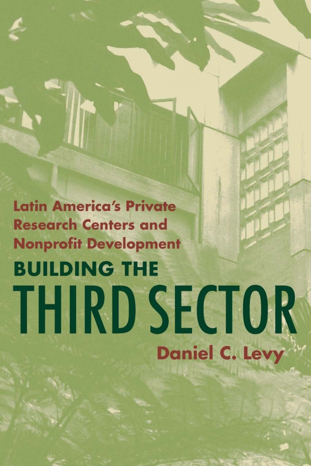 Building the Third Sector Latin America’s Private Research Centers and Nonprofit Development