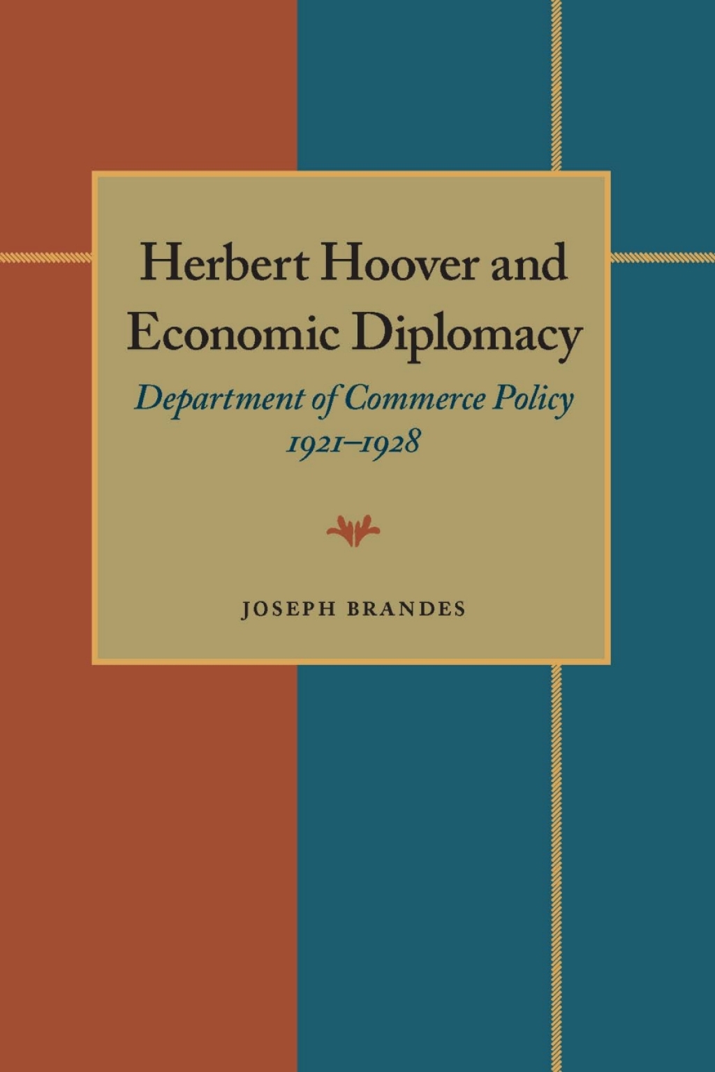 Herbert Hoover and Economic Diplomacy Department of Commerce Policy, 1921-1928
