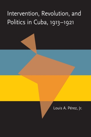 Cover image: Intervention, Revolution, and Politics in Cuba, 1913-1921 9780822984719