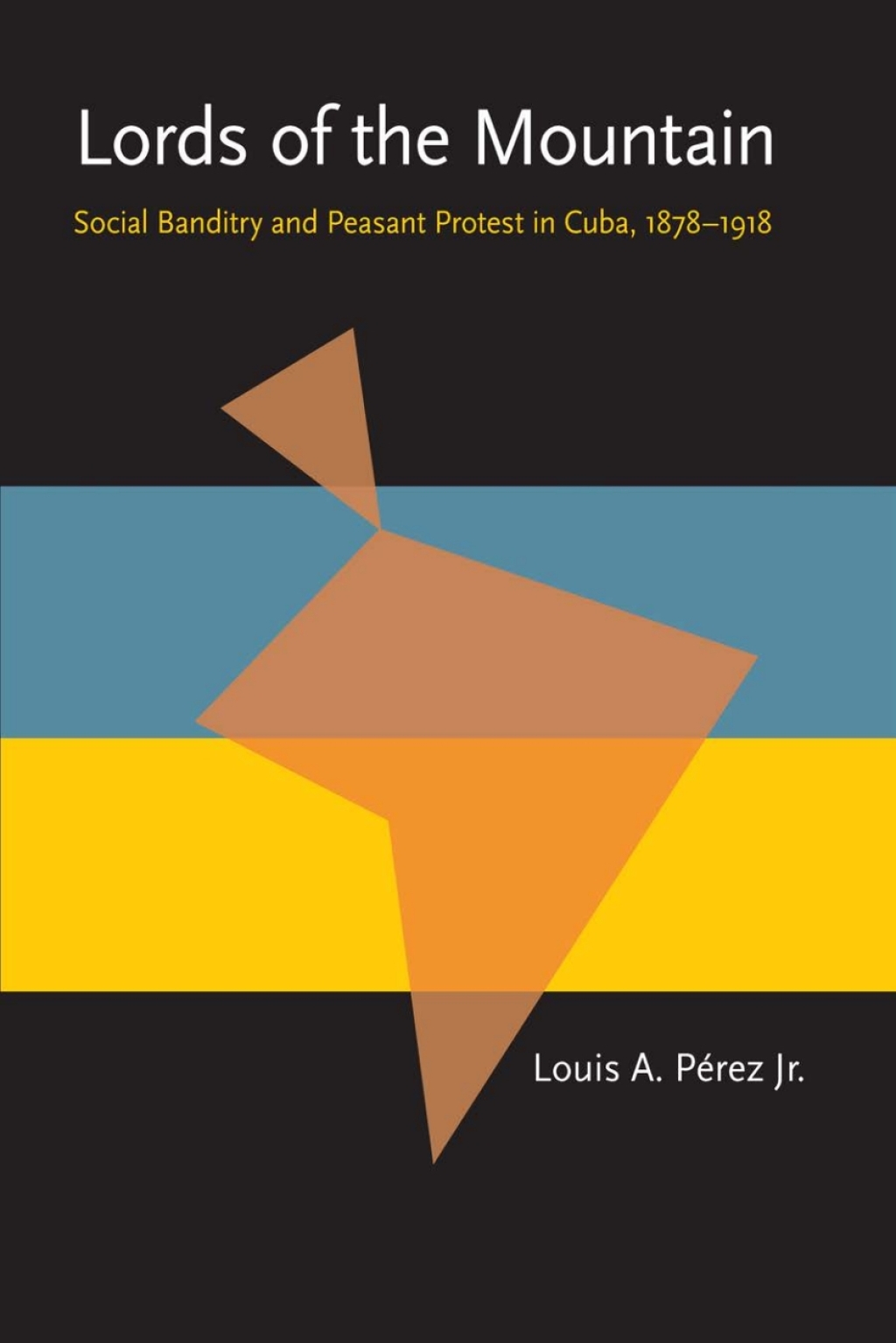 Lords of the Mountain Social Banditry and Peasant Protest in Cuba, 1878-1918