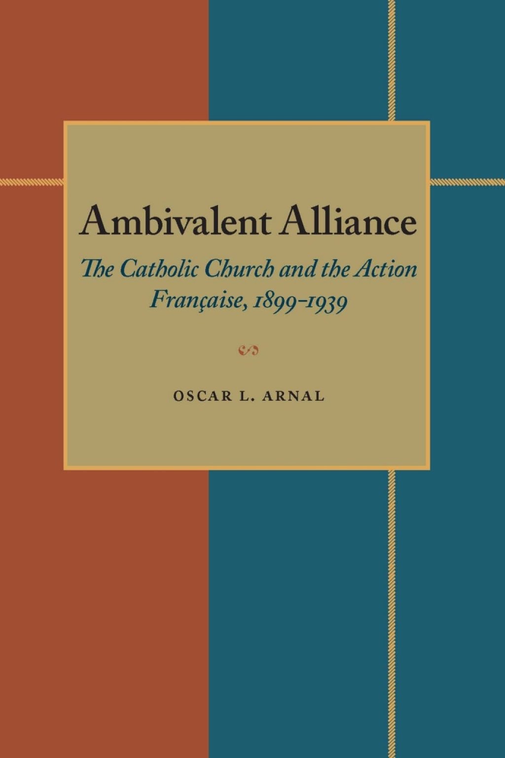 Ambivalent Alliance The Catholic Church and the Action Française, 1899-1939