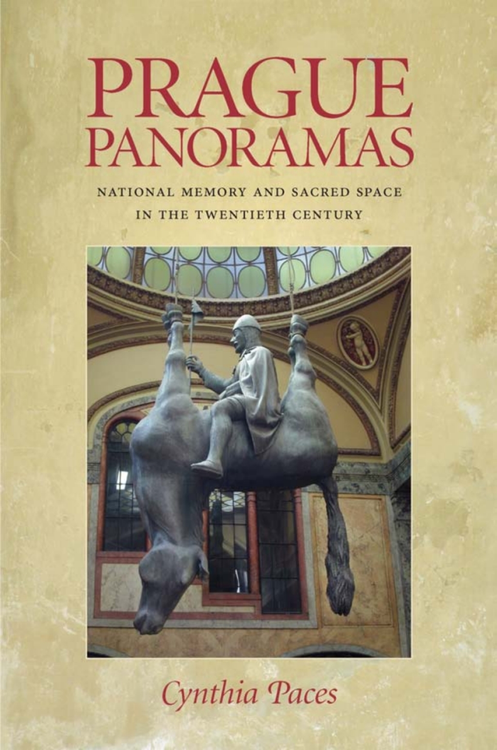 Prague Panoramas National Memory and Sacred Space in the Twentieth Century