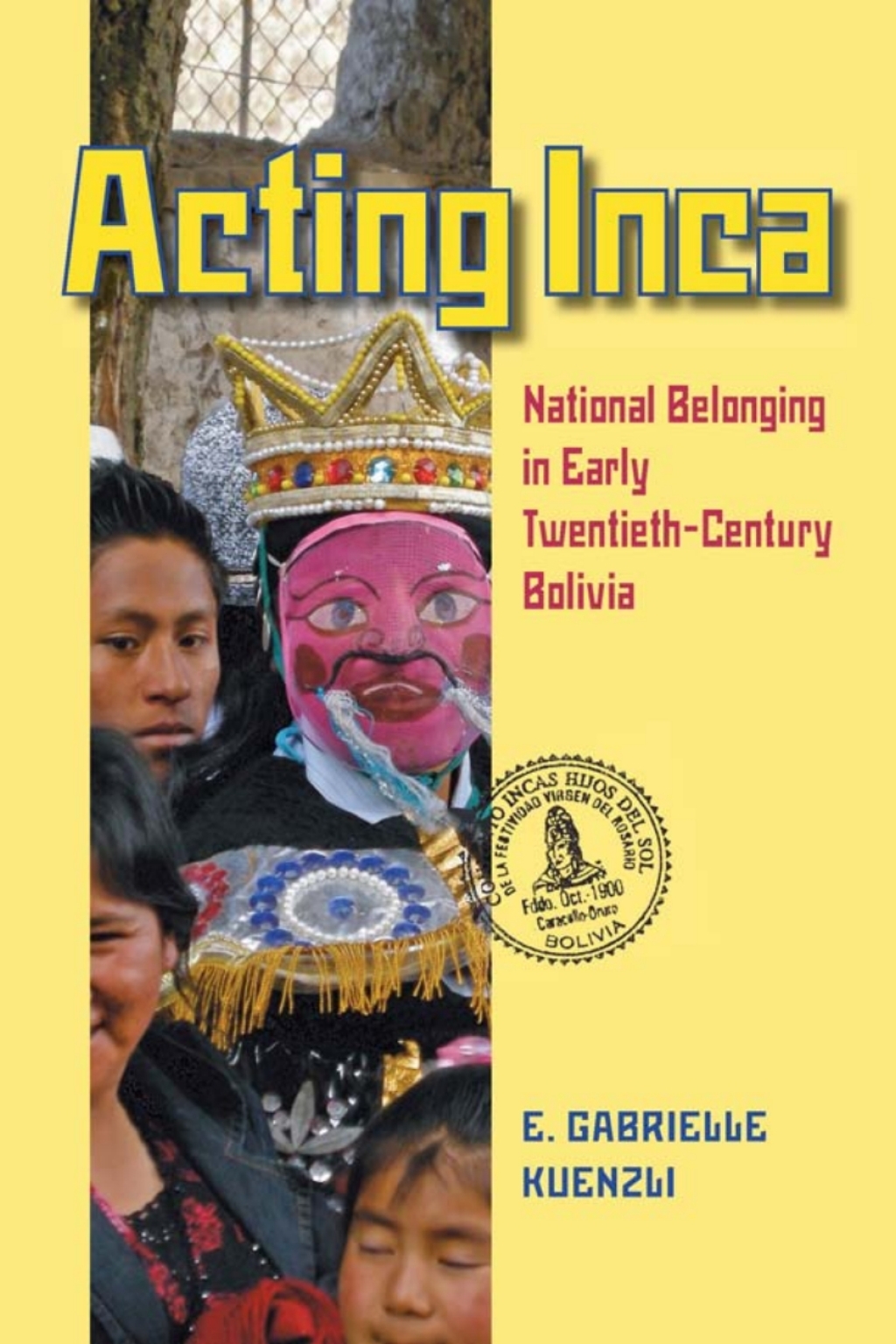 Acting Inca National Belonging in Early Twentieth-Century Bolivia