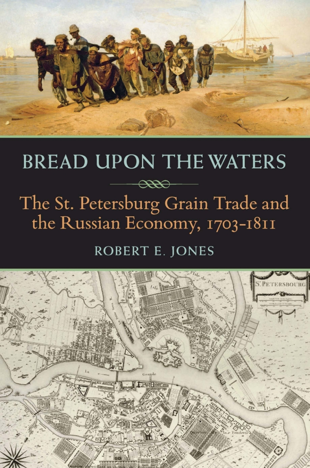 Bread upon the Waters The St. Petersburg Grain Trade and the Russian Economy, 1703-1811