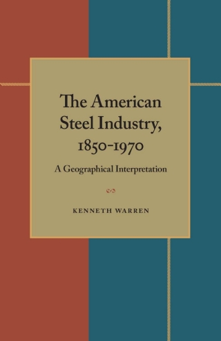 Cover image: The American Steel Industry, 1850–1970 9780822935971