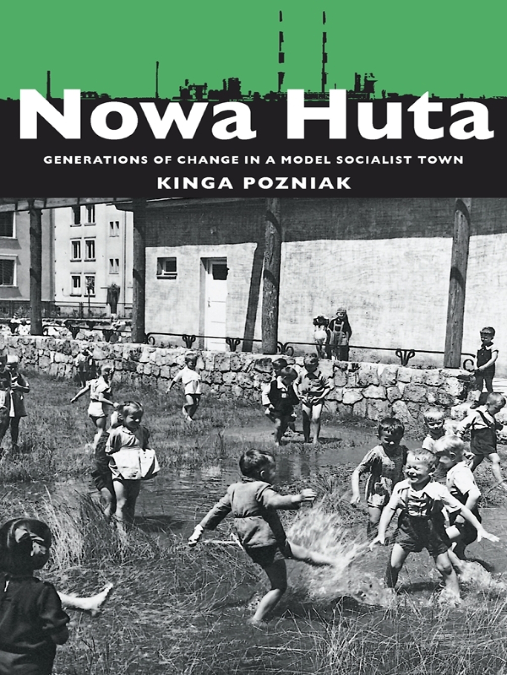 Nowa Huta Generations of Change in a Model Socialist Town