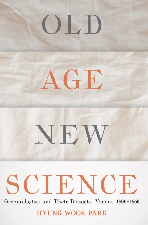 Old Age, New Science: Gerontologists and Their Biosocial Visions, 1900-1960 - FULL INSTANT DOWNLOAD | PDF DOCX EPUB