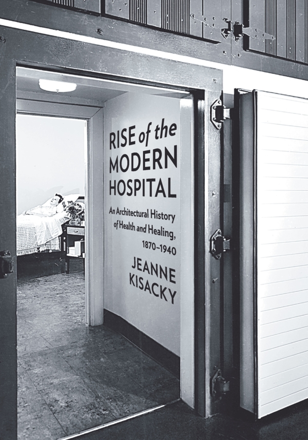 Rise of the Modern Hospital An Architectural History of Health and Healing, 1870-1940