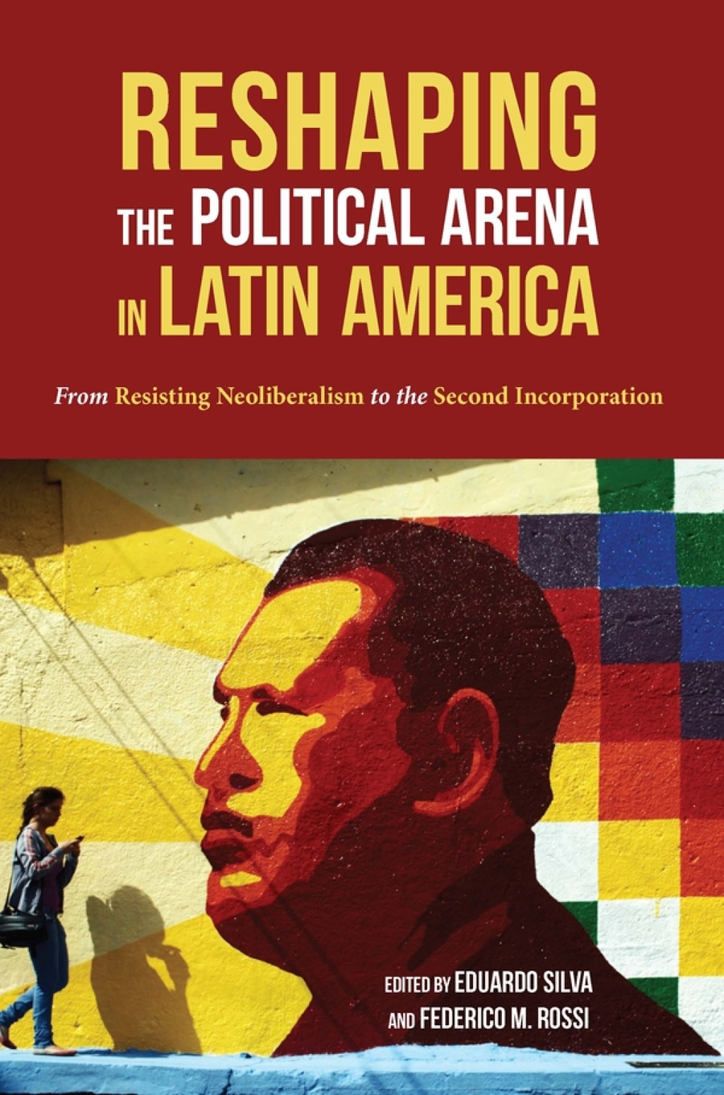 Reshaping the Political Arena in Latin America From Resisting Neoliberalism to the Second Incorporation