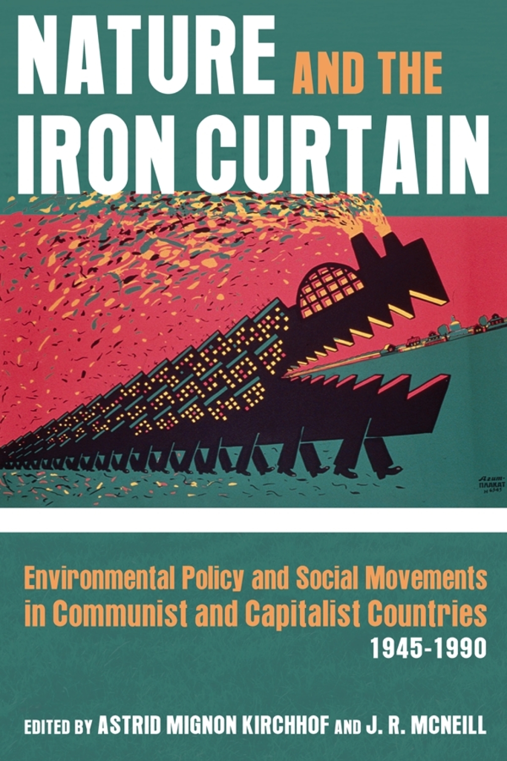 Nature and the Iron Curtain Environmental Policy and Social Movements in Communist and Capitalist Countries, 1945-1990