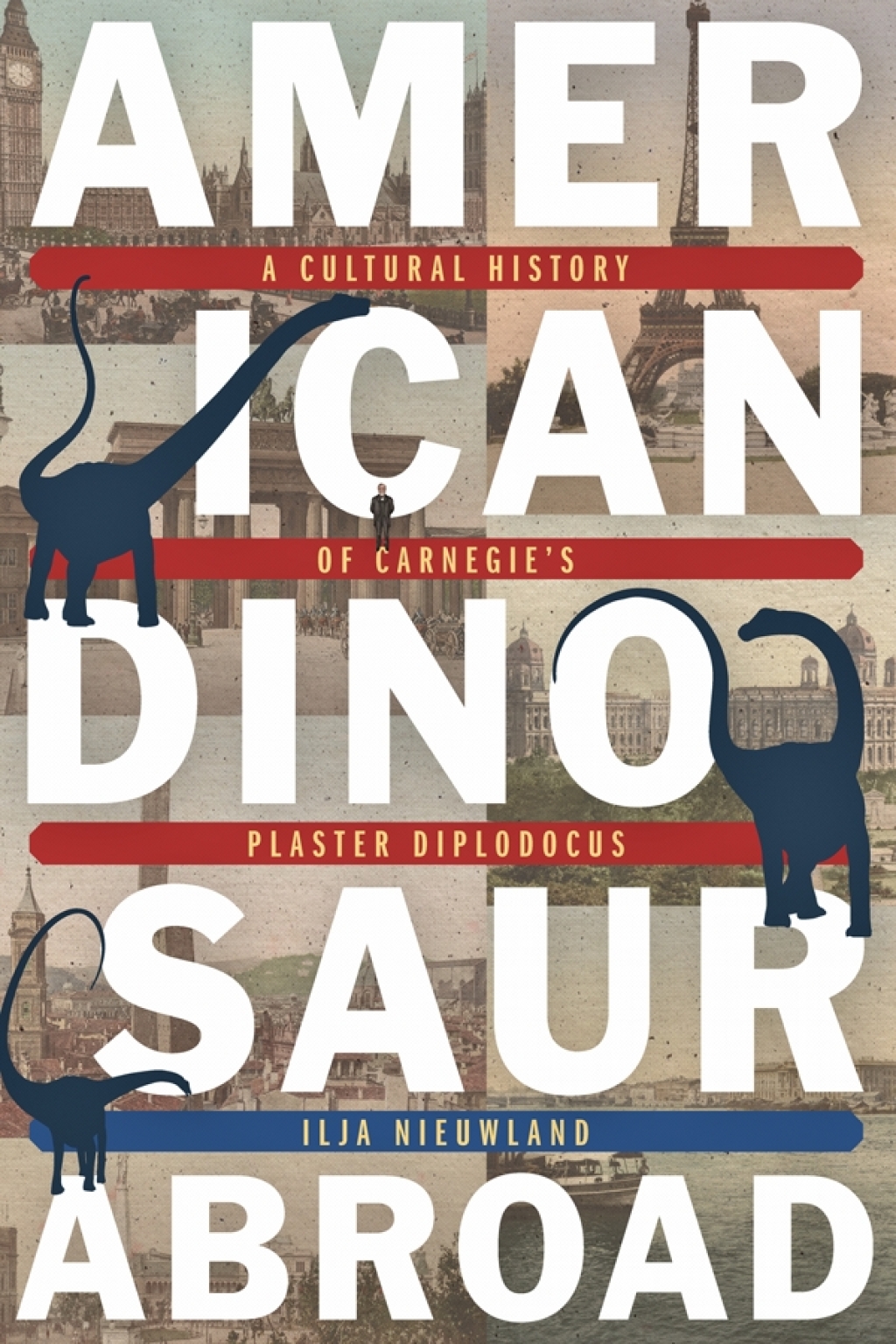 American Dinosaur Abroad A Cultural History of Carnegie’s Plaster Diplodocus