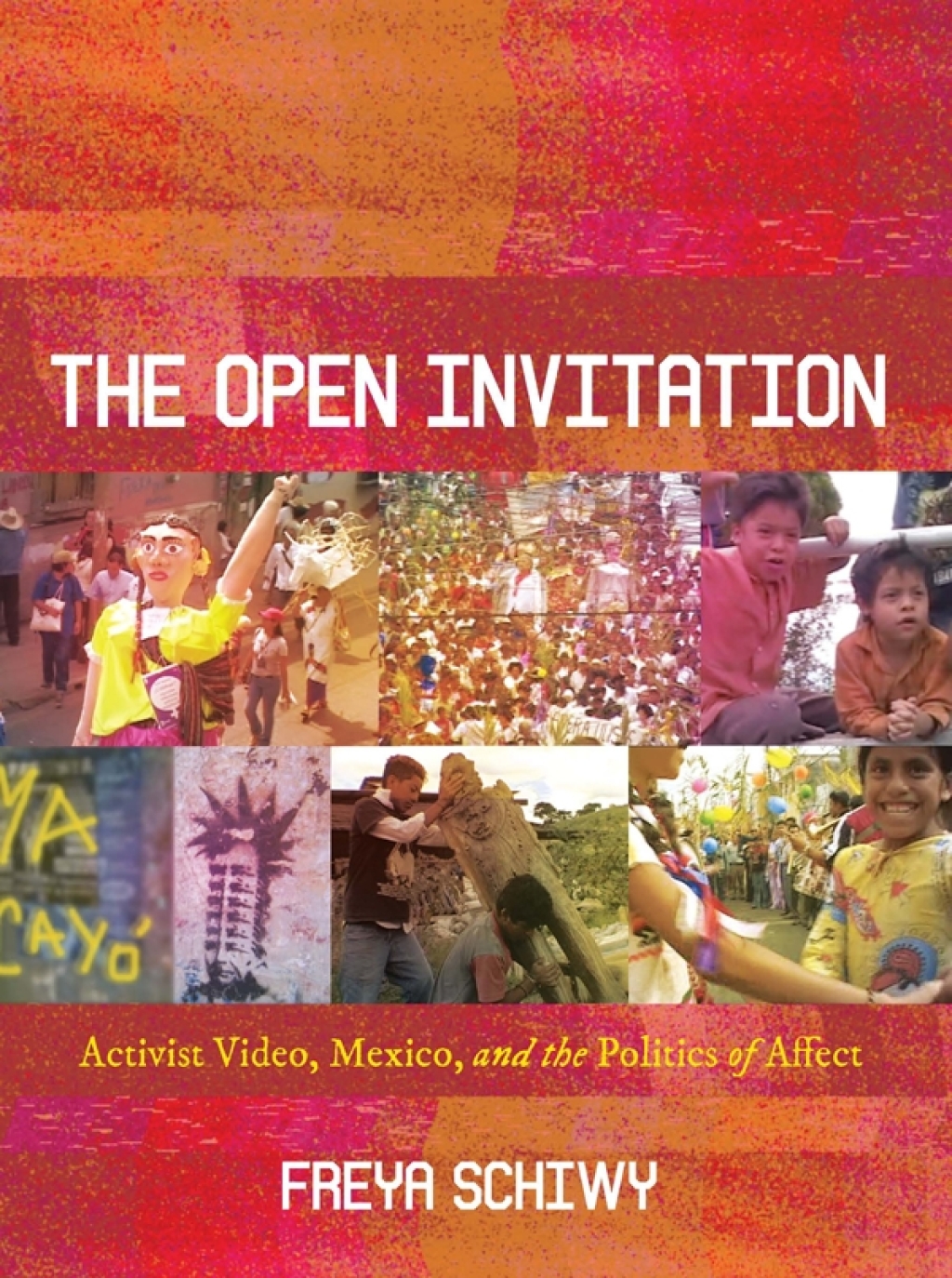 Open Invitation, The Activist Video, Mexico, and the Politics of Affect