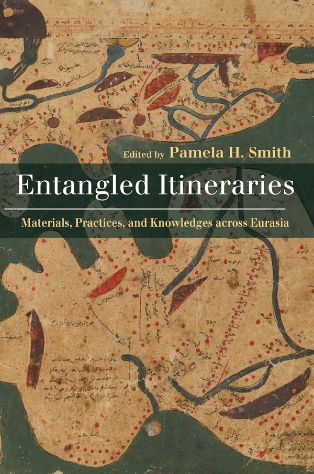 Entangled Itineraries Materials, Practices, and Knowledges across Eurasia