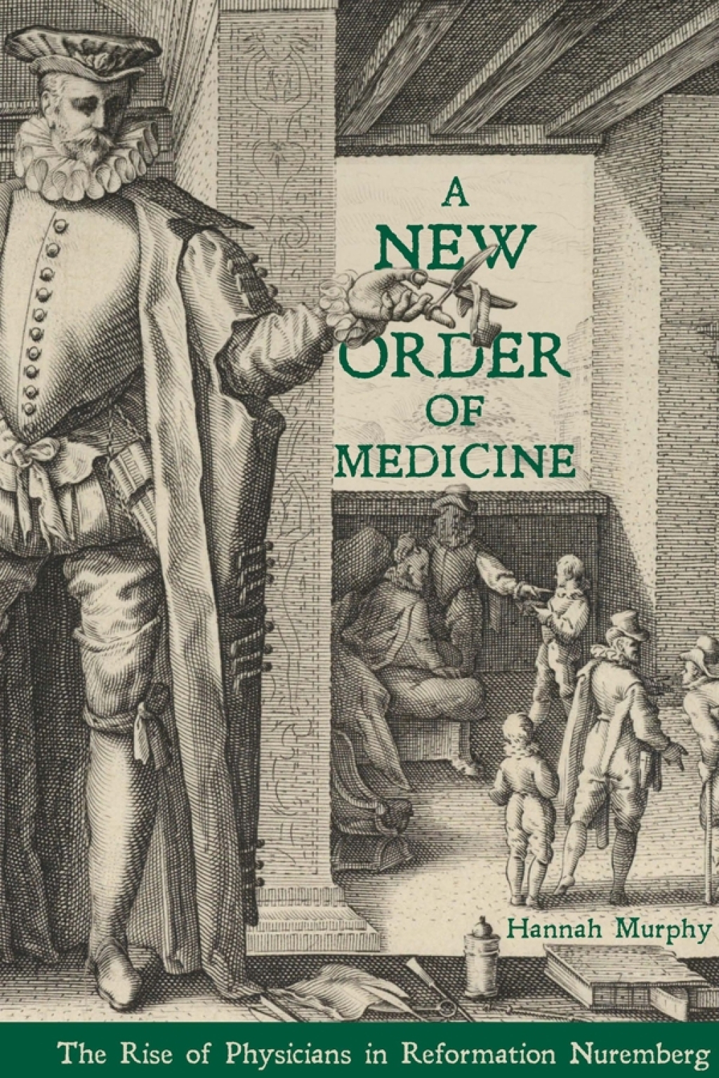 A New Order of Medicine The Rise of Physicians in Reformation Nuremberg