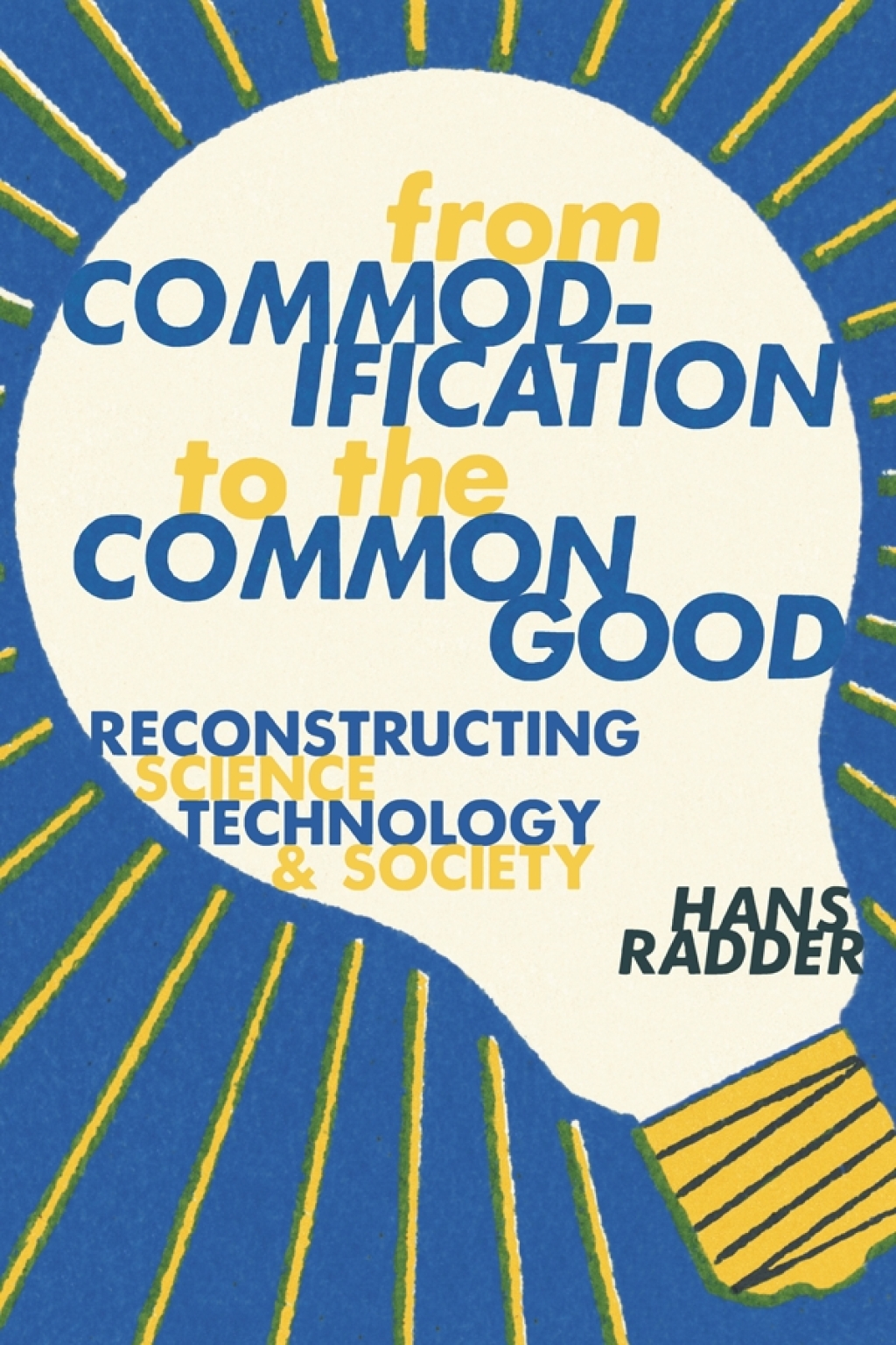 From Commodification to the Common Good Reconstructing Science, Technology, and Society