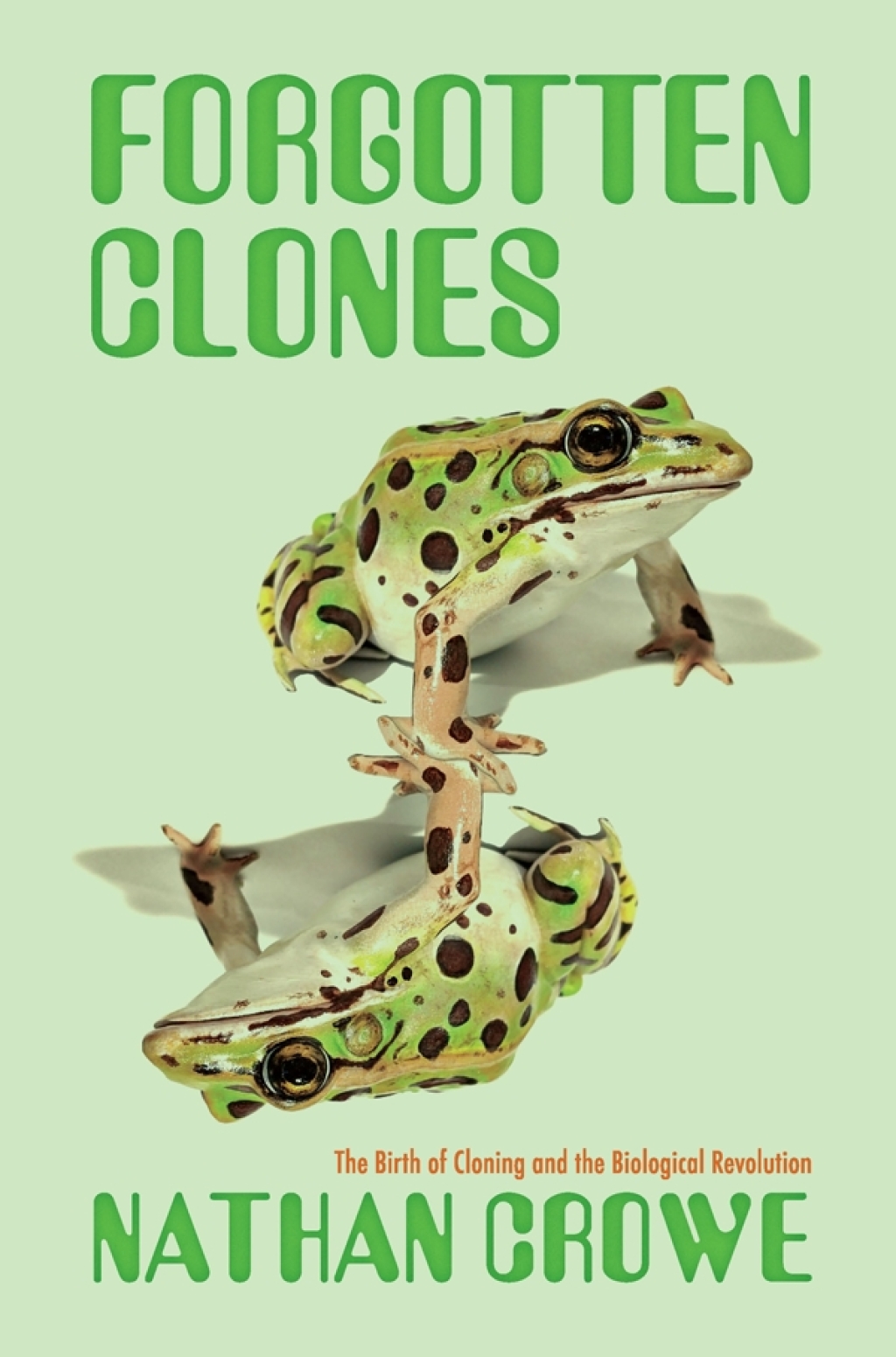 Forgotten Clones The Birth of Cloning and the Biological Revolution