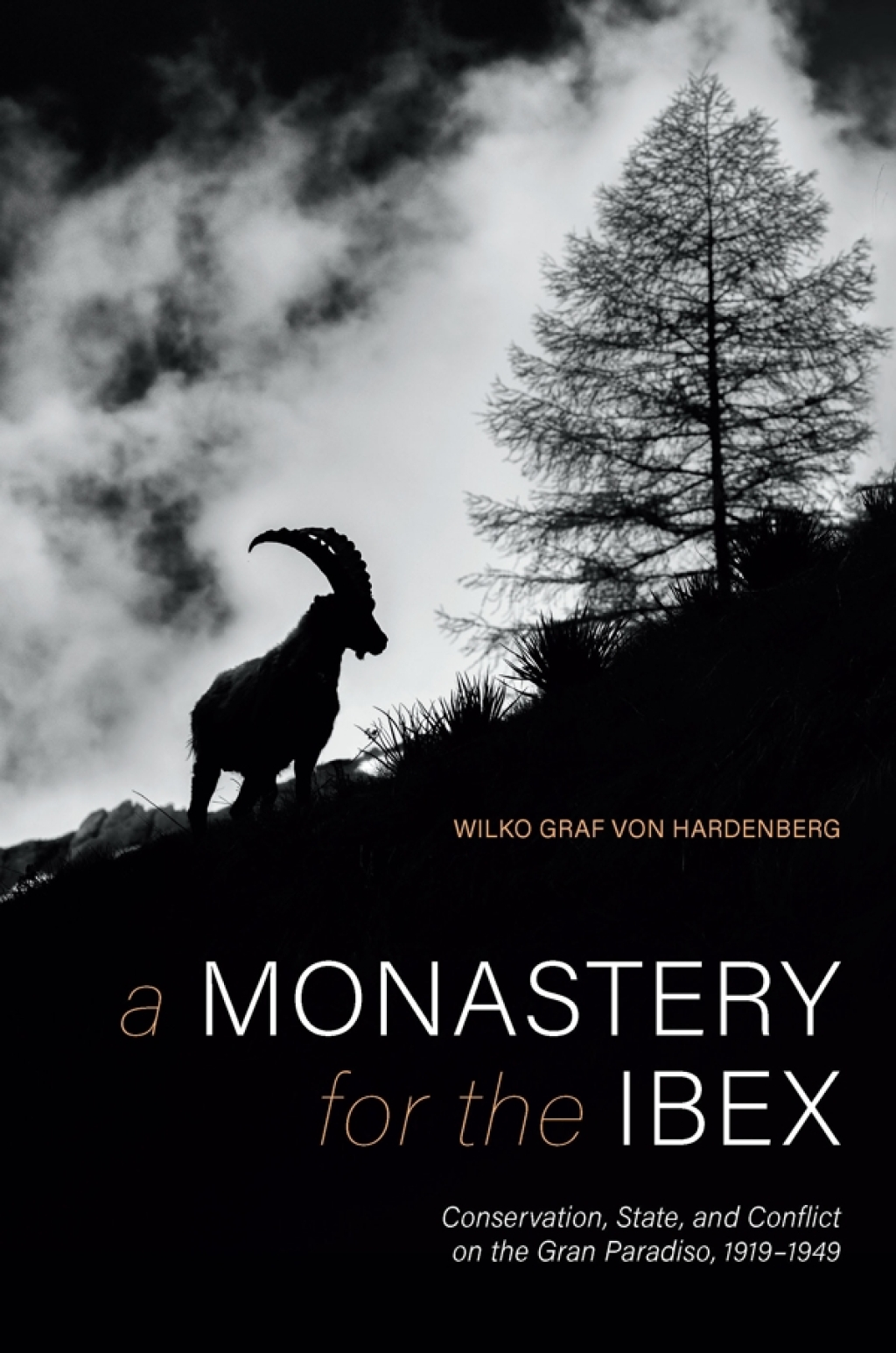 Monastery for the Ibex, A Conservation, State, and Conflict on the Gran Paradiso, 1919-1949