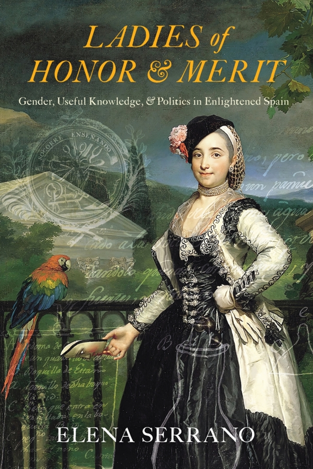 Ladies of Honor and Merit Gender, Useful Knowledge, and Politics in Enlightened Spain