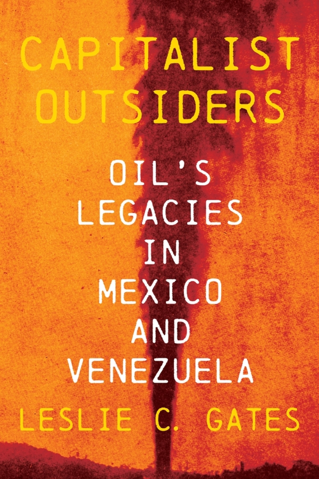Capitalist Outsiders Oil’s Legacies in Mexico and Venezuela