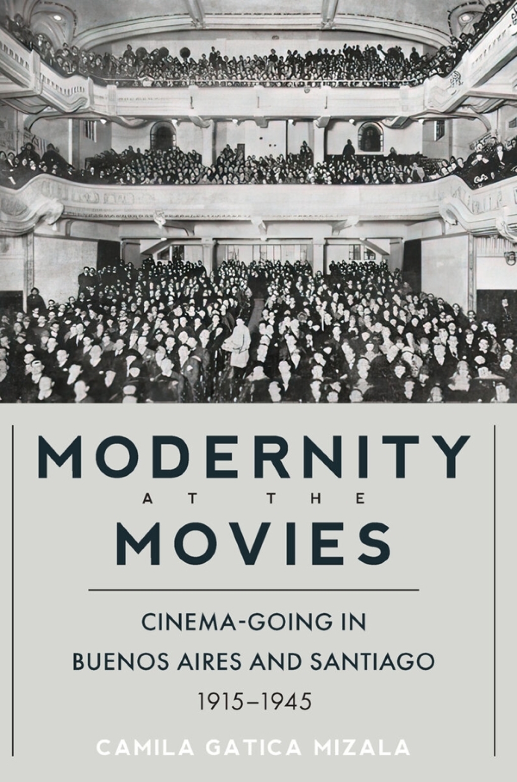 Modernity at the Movies Cinema-going in Buenos Aires and Santiago, 1915-1945