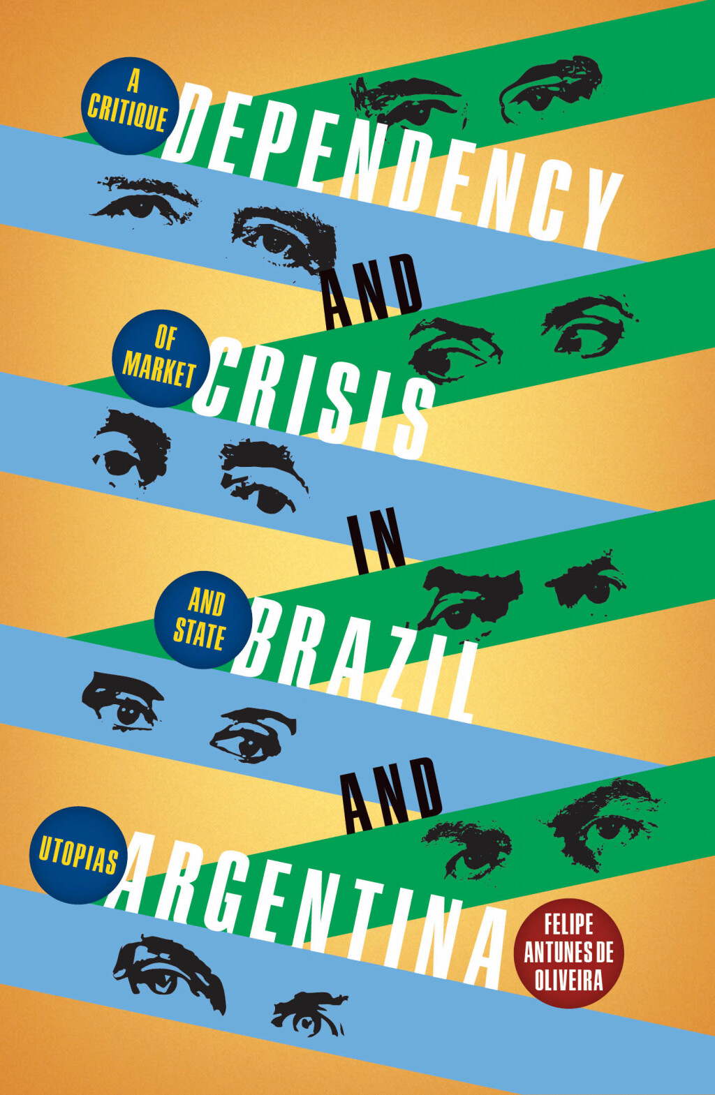 Dependency and Crisis in Brazil and Argentina A Critique of Market and State Utopias