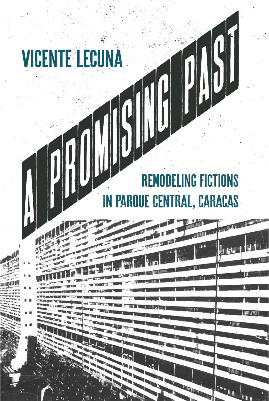 A Promising Past Remodeling Fictions in Parque Central, Caracas