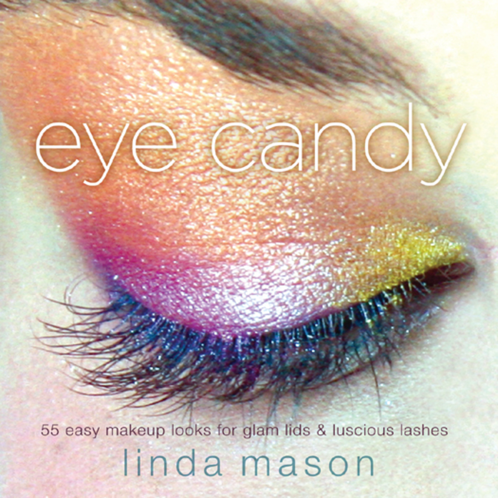 Eye Candy 50 Easy Makeup Looks for Glam Lids and Luscious Lashes 1st Edition