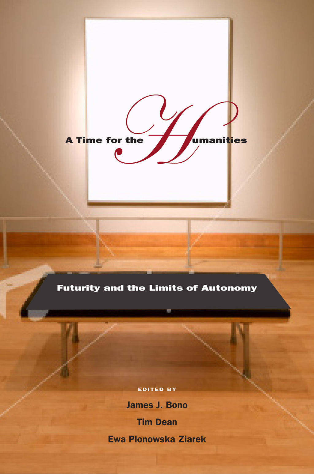A Time for the Humanities Futurity and the Limits of Autonomy