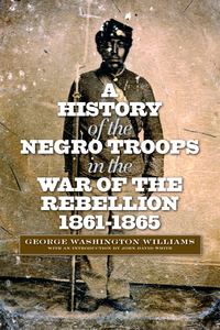 Imagen de portada: A History of the Negro Troops in the War of the Rebellion, 1861-1865 9780823233854